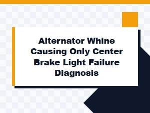 Diagnosing Alternator Whine and Center Brake Light Failure