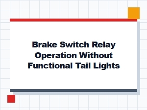 Testing the Brake Switch Relay with Non-Functional Tail Lights