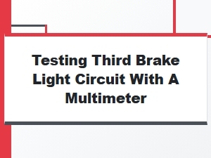 How to Test a Third Brake Light Circuit with a Multimeter